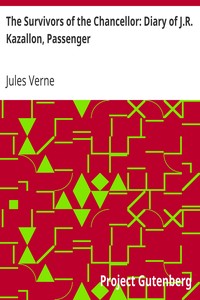 The Survivors of the Chancellor: Diary of J.R. Kazallon, Passenger by Jules Verne
