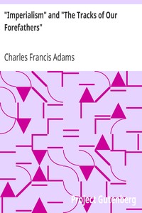"Imperialism" and "The Tracks of Our Forefathers" by Charles Francis Adams