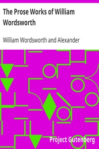 The Prose Works of William Wordsworth
For the First Time Collected, With Additions from Unpublished Manuscripts. In Three Volumes. by William Wordsworth