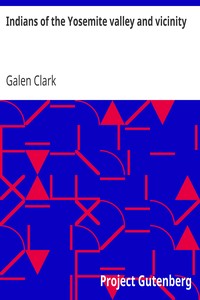 Indians of the Yosemite valley and vicinity
Their history, customs and traditions by Galen Clark