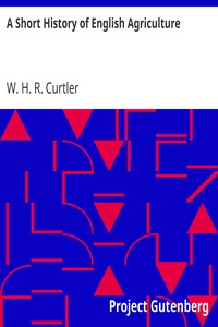 A Short History of English Agriculture by W. H. R. (William Henry Ricketts) Curtler