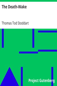 The Death-Wake
or Lunacy; a Necromaunt in Three Chimeras by Thomas Tod Stoddart