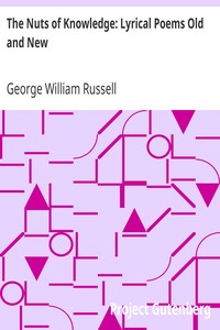 The Nuts of Knowledge: Lyrical Poems Old and New by George William Russell