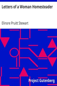 Letters of a Woman Homesteader by Elinore Pruitt Stewart