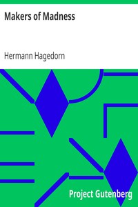 Makers of Madness
A Play in One Act and Three Scenes by Hermann Hagedorn