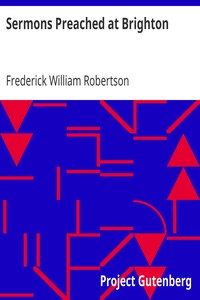 Sermons Preached at Brighton
Third Series by Frederick William Robertson
