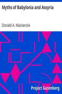 Myths of Babylonia and Assyria by Donald A. (Donald Alexander) Mackenzie