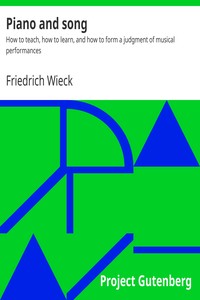 Piano and song : $b How to teach, how to learn, and how to form a judgment of musical performances by Friedrich Wieck