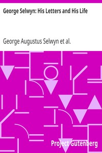 George Selwyn: His Letters and His Life by George Augustus Selwyn