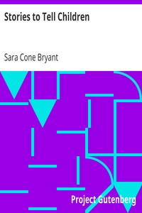 Stories to Tell Children
Fifty-Four Stories With Some Suggestions For Telling by Sara Cone Bryant