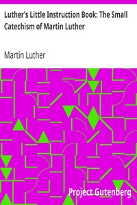 Luther's Little Instruction Book: The Small Catechism of Martin Luther by Martin Luther