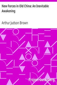 New Forces in Old China: An Inevitable Awakening by Arthur Judson Brown
