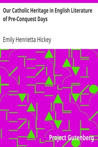 Our Catholic Heritage in English Literature of Pre-Conquest Days by Emily Henrietta Hickey