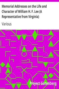 Memorial Addresses on the Life and Character of William H. F. Lee (A Representative from Virginia)
Delivered in the House of Representatives and in the Senate,
Fifty-Second Congress, First Session by Various
