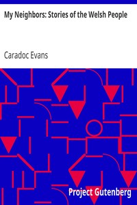 My Neighbors: Stories of the Welsh People by Caradoc Evans