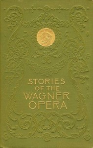 Stories of the Wagner Opera by H. A. (Hélène Adeline) Guerber