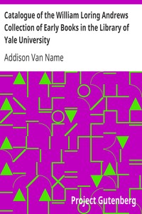 Catalogue of the William Loring Andrews Collection of Early Books in the Library of Yale University by Addison Van Name
