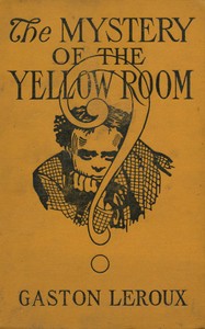The Mystery of the Yellow Room by Gaston Leroux