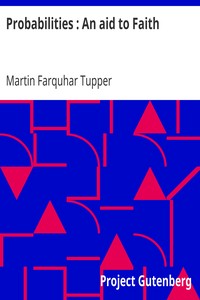 Probabilities : An aid to Faith by Martin Farquhar Tupper