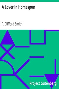 A Lover in Homespun
And Other Stories by F. Clifford (Frank Clifford) Smith