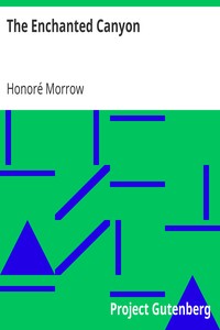 The Enchanted Canyon by Honoré Morrow