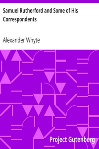 Samuel Rutherford and Some of His Correspondents by Alexander Whyte