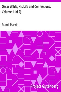 Oscar Wilde, His Life and Confessions. Volume 1 (of 2) by Frank Harris