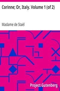 Corinne; Or, Italy. Volume 1 (of 2) by Madame de (Anne-Louise-Germaine) Staël