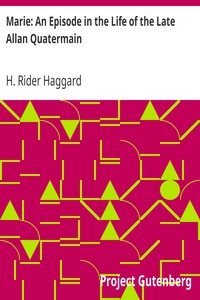 Marie: An Episode in the Life of the Late Allan Quatermain by H. Rider (Henry Rider) Haggard