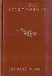 The First Book of Farming by C. L. (Charles Landon) Goodrich