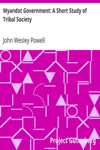 Wyandot Government: A Short Study of Tribal Society
Bureau of American Ethnology by John Wesley Powell