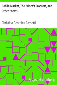 Goblin Market, The Prince's Progress, and Other Poems by Christina Georgina Rossetti