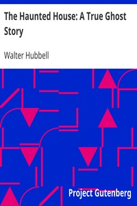 The Haunted House: A True Ghost Story
Being an account of the mysterious manifestations that have taken place in the presence of Esther Cox, the young girl who is possessed of devils, and has become known throughout the entire dominion as the great Amherst mystery by Walter Hubbell