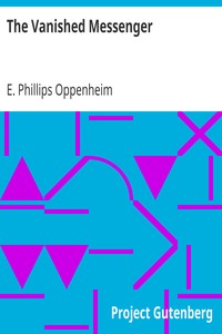 The Vanished Messenger by E. Phillips (Edward Phillips) Oppenheim