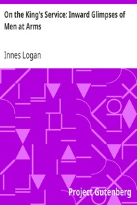 On the King's Service: Inward Glimpses of Men at Arms by Innes Logan