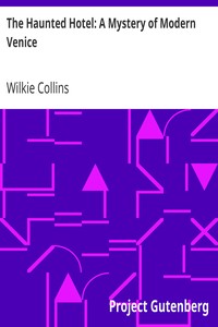 The Haunted Hotel: A Mystery of Modern Venice by Wilkie Collins