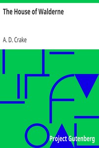The House of Walderne
A Tale of the Cloister and the Forest in the Days of the Barons' Wars by A. D. (Augustine David) Crake