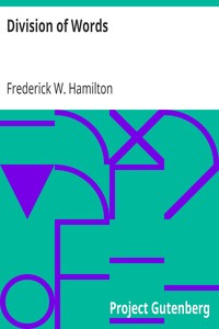Division of Words
Rules for the Division of Words at the Ends of Lines, with Remarks on Spelling, Syllabication and Pronunciation by Frederick W. (Frederick William) Hamilton
