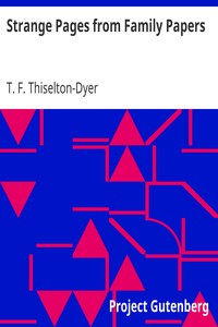 Strange Pages from Family Papers by T. F. (Thomas Firminger) Thiselton-Dyer