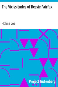 The Vicissitudes of Bessie Fairfax by Holme Lee
