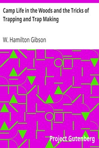 Camp Life in the Woods and the Tricks of Trapping and Trap Making by W. Hamilton (William Hamilton) Gibson