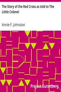 The Story of the Red Cross as told to The Little Colonel by Annie F. (Annie Fellows) Johnston