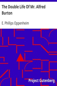 The Double Life Of Mr. Alfred Burton by E. Phillips (Edward Phillips) Oppenheim