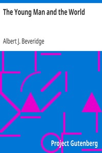 The Young Man and the World by Albert J. (Albert Jeremiah) Beveridge