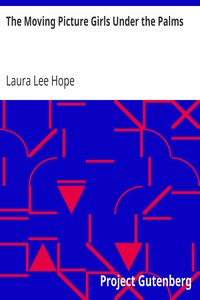 The Moving Picture Girls Under the Palms
Or Lost in the Wilds of Florida by Laura Lee Hope
