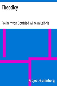 Theodicy
Essays on the Goodness of God, the Freedom of Man and the Origin of Evil by Gottfried Wilhelm Leibniz