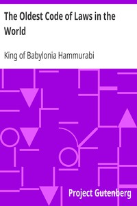 The Oldest Code of Laws in the World
The code of laws promulgated by Hammurabi, King of Babylon, B.C. 2285-2242 by King of Babylonia Hammurabi