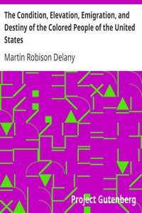 The Condition, Elevation, Emigration, and Destiny of the Colored People of the United States by Martin Robison Delany