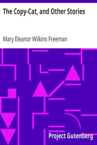 The Copy-Cat, and Other Stories by Mary Eleanor Wilkins Freeman