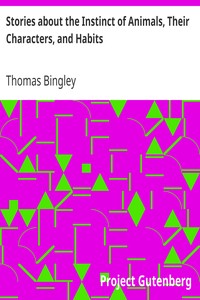 Stories about the Instinct of Animals, Their Characters, and Habits by Thomas Bingley
